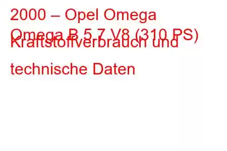 2000 – Opel Omega
Omega B 5.7 V8 (310 PS) Kraftstoffverbrauch und technische Daten