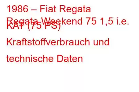 1986 – Fiat Regata
Regata Weekend 75 1,5 i.e. KAT (75 PS) Kraftstoffverbrauch und technische Daten