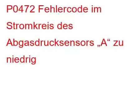 P0472 Fehlercode im Stromkreis des Abgasdrucksensors „A“ zu niedrig