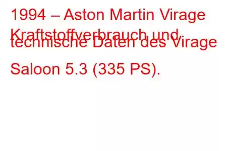 1994 – Aston Martin Virage
Kraftstoffverbrauch und technische Daten des Virage Saloon 5.3 (335 PS).