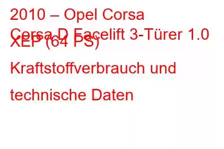 2010 – Opel Corsa
Corsa D Facelift 3-Türer 1.0 XEP (64 PS) Kraftstoffverbrauch und technische Daten