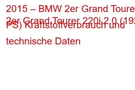 2015 – BMW 2er Grand Tourer
2er Grand Tourer 220i 2.0 (192 PS) Kraftstoffverbrauch und technische Daten