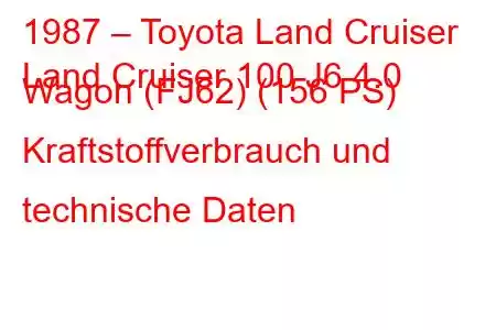 1987 – Toyota Land Cruiser
Land Cruiser 100 J6 4.0 Wagon (FJ62) (156 PS) Kraftstoffverbrauch und technische Daten