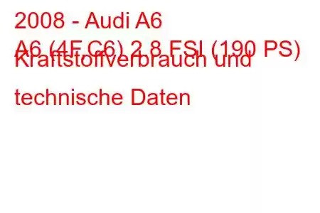 2008 - Audi A6
A6 (4F,C6) 2.8 FSI (190 PS) Kraftstoffverbrauch und technische Daten