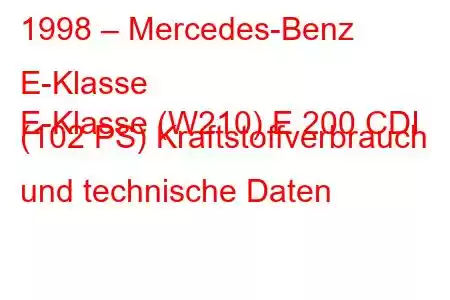 1998 – Mercedes-Benz E-Klasse
E-Klasse (W210) E 200 CDI (102 PS) Kraftstoffverbrauch und technische Daten