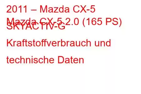 2011 – Mazda CX-5
Mazda CX-5 2.0 (165 PS) SKYACTIV-G Kraftstoffverbrauch und technische Daten