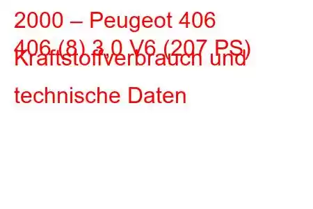 2000 – Peugeot 406
406 (8) 3,0 V6 (207 PS) Kraftstoffverbrauch und technische Daten