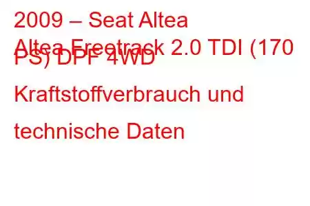 2009 – Seat Altea
Altea Freetrack 2.0 TDI (170 PS) DPF 4WD Kraftstoffverbrauch und technische Daten