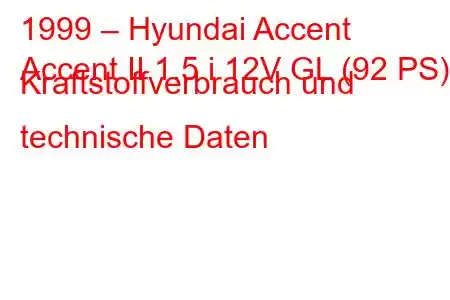 1999 – Hyundai Accent
Accent II 1.5 i 12V GL (92 PS) Kraftstoffverbrauch und technische Daten