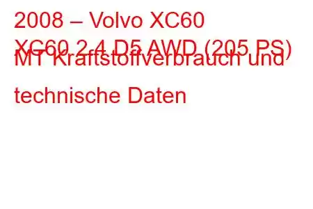 2008 – Volvo XC60
XC60 2.4 D5 AWD (205 PS) MT Kraftstoffverbrauch und technische Daten