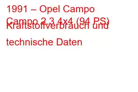 1991 – Opel Campo
Campo 2.3 4x4 (94 PS) Kraftstoffverbrauch und technische Daten