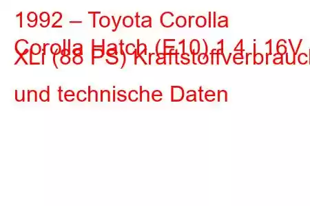 1992 – Toyota Corolla
Corolla Hatch (E10) 1.4 i 16V XLi (88 PS) Kraftstoffverbrauch und technische Daten