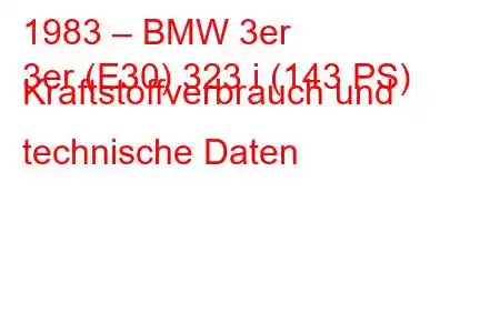 1983 – BMW 3er
3er (E30) 323 i (143 PS) Kraftstoffverbrauch und technische Daten