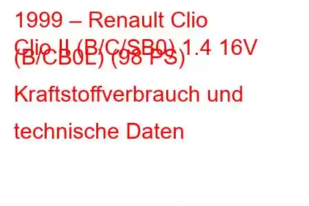 1999 – Renault Clio
Clio II (B/C/SB0) 1.4 16V (B/CB0L) (98 PS) Kraftstoffverbrauch und technische Daten