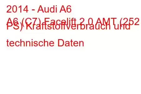 2014 - Audi A6
A6 (C7) Facelift 2.0 AMT (252 PS) Kraftstoffverbrauch und technische Daten