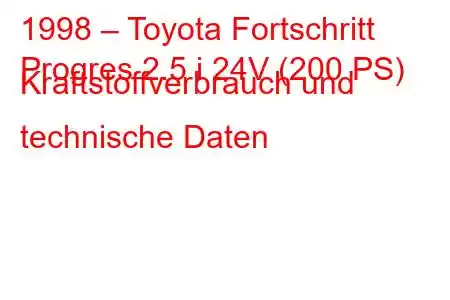 1998 – Toyota Fortschritt
Progres 2.5 i 24V (200 PS) Kraftstoffverbrauch und technische Daten