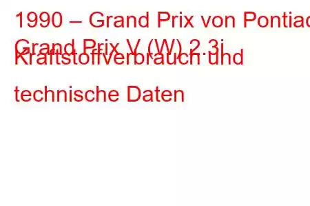 1990 – Grand Prix von Pontiac
Grand Prix V (W) 2.3i Kraftstoffverbrauch und technische Daten