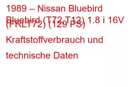 1989 – Nissan Bluebird
Bluebird (T72,T12) 1.8 i 16V (FRLT72) (129 PS) Kraftstoffverbrauch und technische Daten