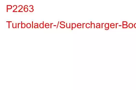 P2263 Turbolader-/Supercharger-Boost-System-Leistungsfehlercode