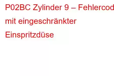 P02BC Zylinder 9 – Fehlercode mit eingeschränkter Einspritzdüse