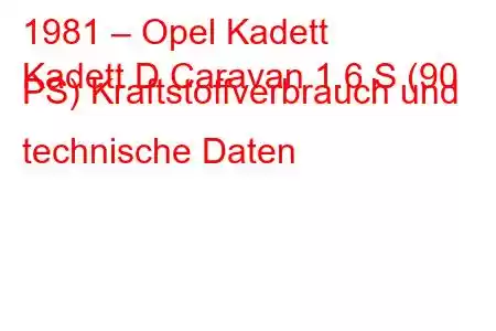 1981 – Opel Kadett
Kadett D Caravan 1.6 S (90 PS) Kraftstoffverbrauch und technische Daten