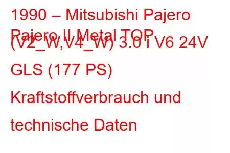 1990 – Mitsubishi Pajero
Pajero II Metal TOP (V2_W,V4_W) 3.0 i V6 24V GLS (177 PS) Kraftstoffverbrauch und technische Daten