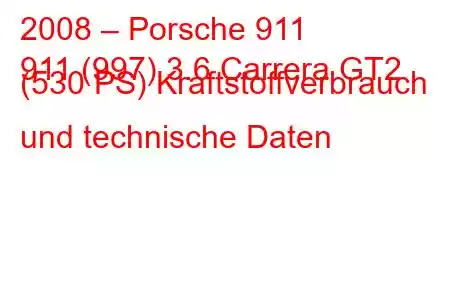 2008 – Porsche 911
911 (997) 3.6 Carrera GT2 (530 PS) Kraftstoffverbrauch und technische Daten