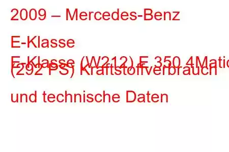 2009 – Mercedes-Benz E-Klasse
E-Klasse (W212) E 350 4Matic (292 PS) Kraftstoffverbrauch und technische Daten