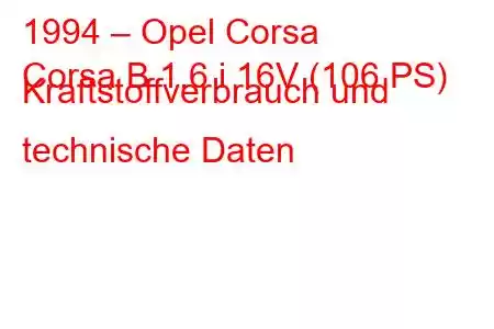 1994 – Opel Corsa
Corsa B 1.6 i 16V (106 PS) Kraftstoffverbrauch und technische Daten