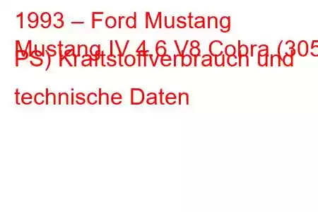 1993 – Ford Mustang
Mustang IV 4.6 V8 Cobra (305 PS) Kraftstoffverbrauch und technische Daten