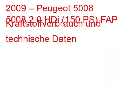 2009 – Peugeot 5008
5008 2.0 HDi (150 PS) FAP Kraftstoffverbrauch und technische Daten