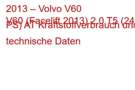 2013 – Volvo V60
V60 (Facelift 2013) 2.0 T5 (240 PS) AT Kraftstoffverbrauch und technische Daten