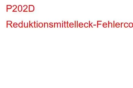 P202D Reduktionsmittelleck-Fehlercode