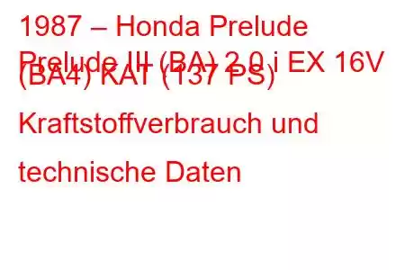 1987 – Honda Prelude
Prelude III (BA) 2.0 i EX 16V (BA4) KAT (137 PS) Kraftstoffverbrauch und technische Daten