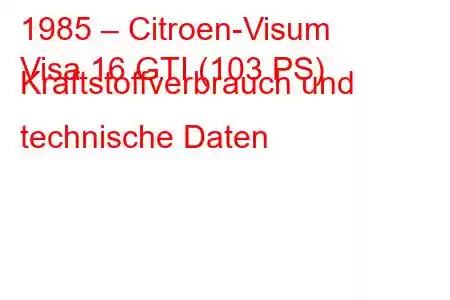 1985 – Citroen-Visum
Visa 16 GTI (103 PS) Kraftstoffverbrauch und technische Daten