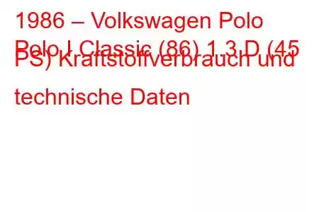 1986 – Volkswagen Polo
Polo I Classic (86) 1.3 D (45 PS) Kraftstoffverbrauch und technische Daten