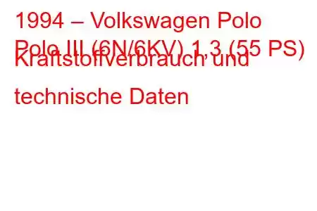 1994 – Volkswagen Polo
Polo III (6N/6KV) 1,3 (55 PS) Kraftstoffverbrauch und technische Daten