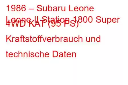 1986 – Subaru Leone
Leone II Station 1800 Super 4WD KAT (95 PS) Kraftstoffverbrauch und technische Daten