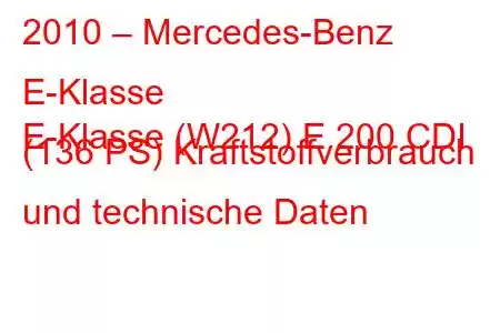 2010 – Mercedes-Benz E-Klasse
E-Klasse (W212) E 200 CDI (136 PS) Kraftstoffverbrauch und technische Daten