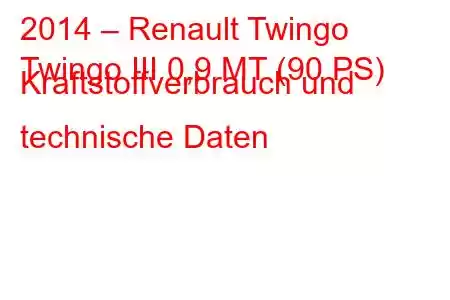 2014 – Renault Twingo
Twingo III 0,9 MT (90 PS) Kraftstoffverbrauch und technische Daten