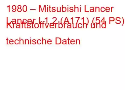 1980 – Mitsubishi Lancer
Lancer I 1.2 (A171) (54 PS) Kraftstoffverbrauch und technische Daten