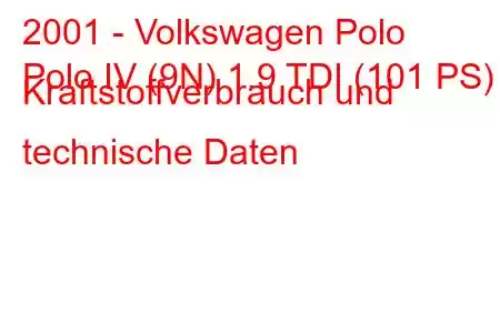 2001 - Volkswagen Polo
Polo IV (9N) 1.9 TDI (101 PS) Kraftstoffverbrauch und technische Daten