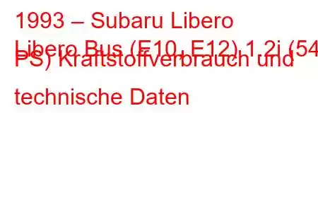 1993 – Subaru Libero
Libero Bus (E10, E12) 1.2i (54 PS) Kraftstoffverbrauch und technische Daten