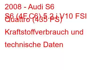 2008 - Audi S6
S6 (4F,C6) 5.2 i V10 FSI Quattro (435 PS) Kraftstoffverbrauch und technische Daten