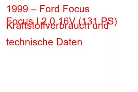 1999 – Ford Focus
Focus I 2.0 16V (131 PS) Kraftstoffverbrauch und technische Daten