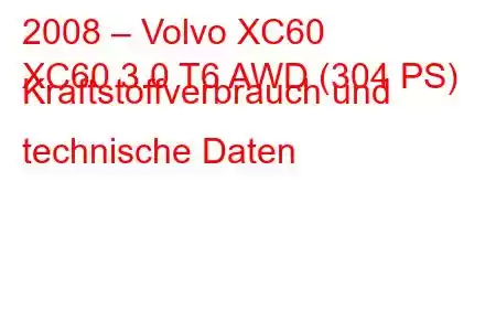 2008 – Volvo XC60
XC60 3.0 T6 AWD (304 PS) Kraftstoffverbrauch und technische Daten