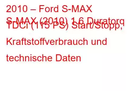 2010 – Ford S-MAX
S-MAX (2010) 1.6 Duratorq TDCi (115 PS) Start/Stopp, Kraftstoffverbrauch und technische Daten