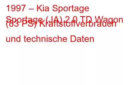 1997 – Kia Sportage
Sportage (JA) 2.0 TD Wagon (83 PS) Kraftstoffverbrauch und technische Daten