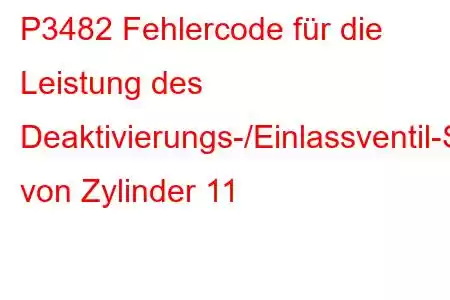 P3482 Fehlercode für die Leistung des Deaktivierungs-/Einlassventil-Steuerkreises von Zylinder 11