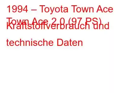 1994 – Toyota Town Ace
Town Ace 2.0 (97 PS) Kraftstoffverbrauch und technische Daten